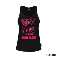 Life Is Too Short To Have Bad Hair - Frizer - Humor