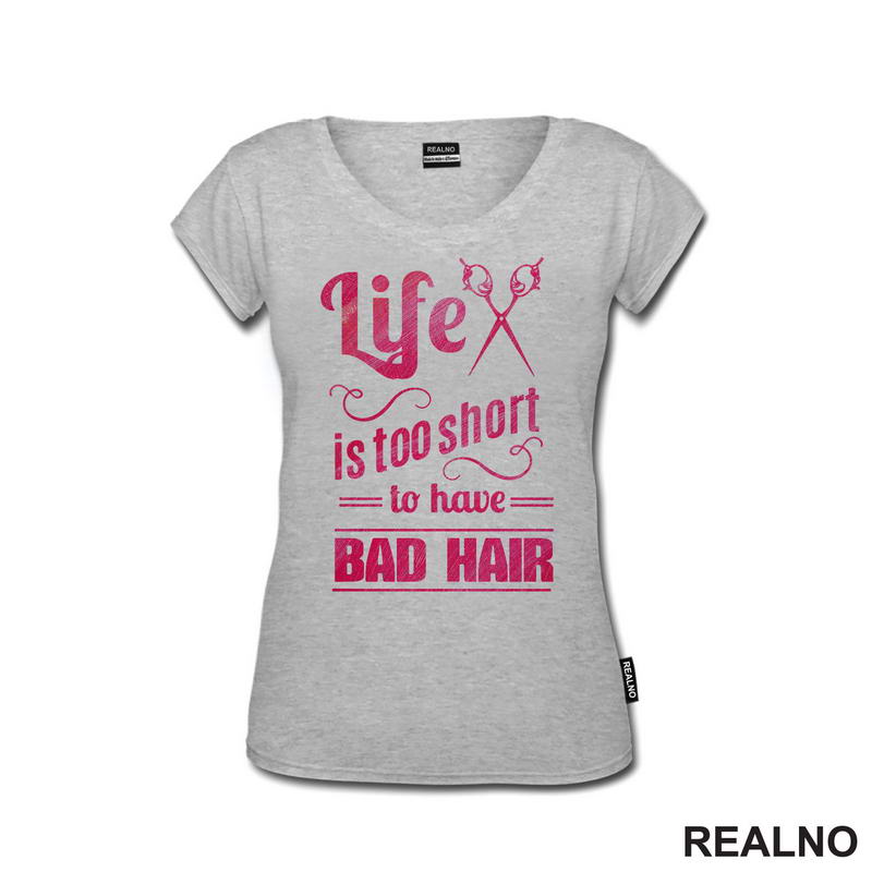 Life Is Too Short To Have Bad Hair - Frizer - Humor
