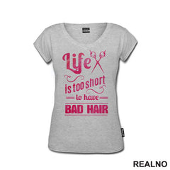 Life Is Too Short To Have Bad Hair - Frizer - Humor