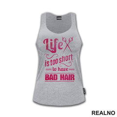 Life Is Too Short To Have Bad Hair - Frizer - Humor