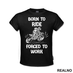 Born To Ride,  Forced To Work - Motori