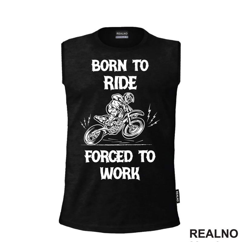 Born To Ride,  Forced To Work - Motori
