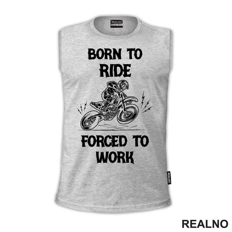 Born To Ride,  Forced To Work - Motori