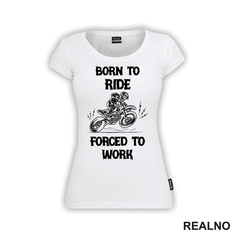 Born To Ride,  Forced To Work - Motori