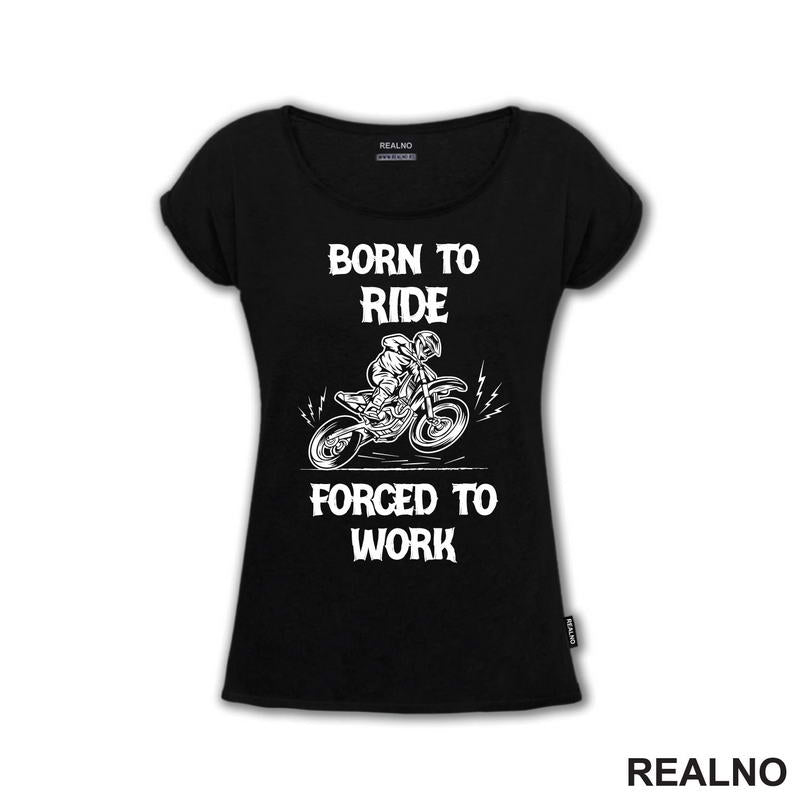 Born To Ride,  Forced To Work - Motori