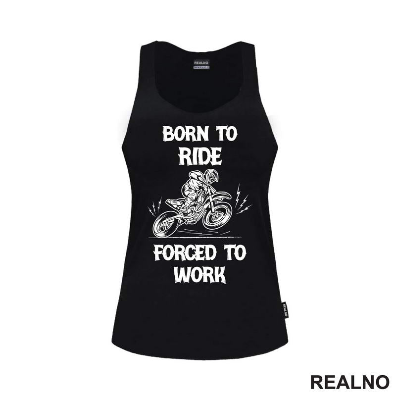 Born To Ride,  Forced To Work - Motori