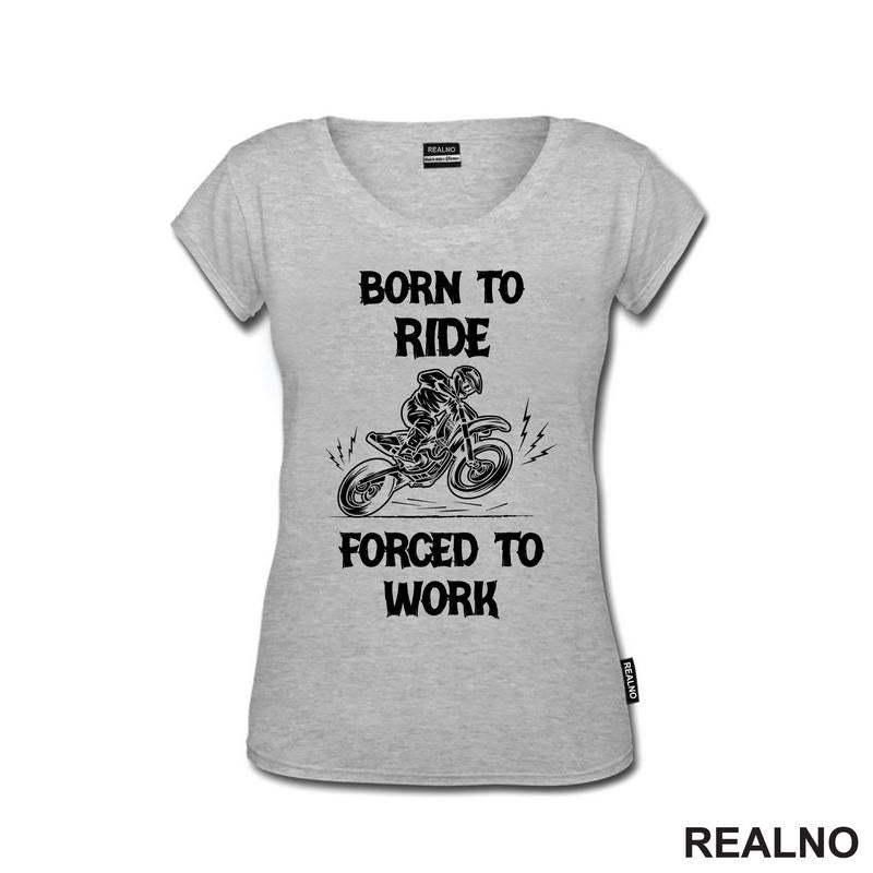 Born To Ride,  Forced To Work - Motori