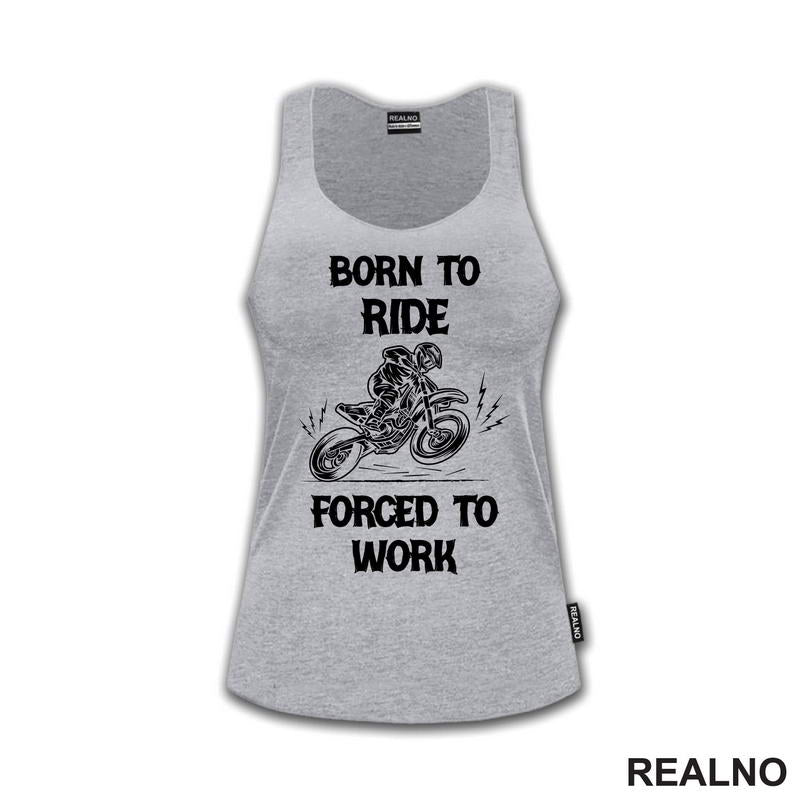 Born To Ride,  Forced To Work - Motori