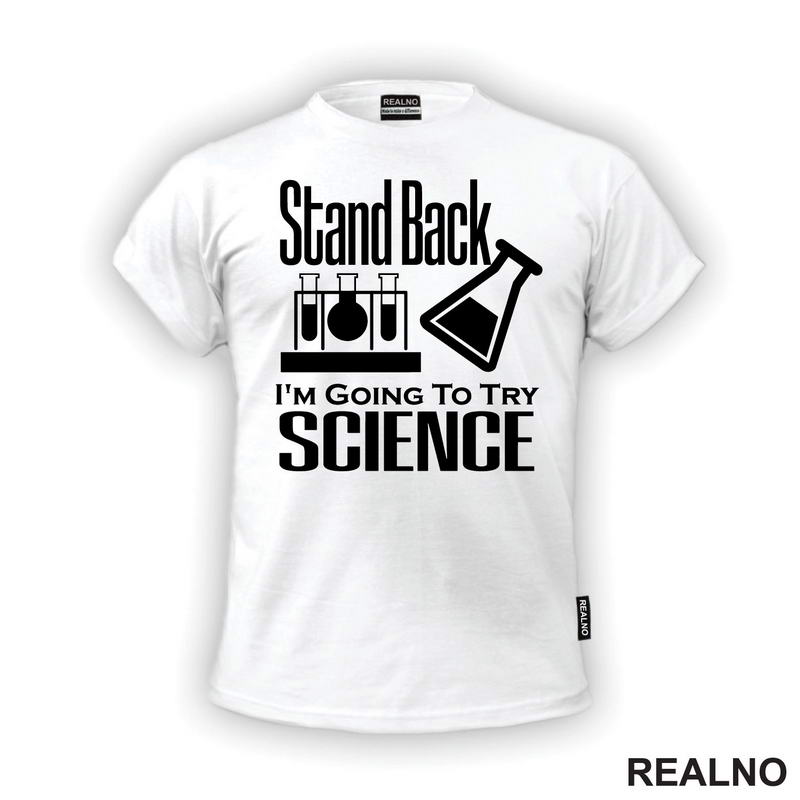 Stand Back,  I'm Going To Try Science - Geek