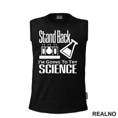 Stand Back,  I'm Going To Try Science - Geek