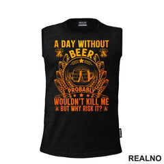 A Day Without Beer Probably Wouldn't Kill Me. But Why Risk It? Orange and Yellow - Humor