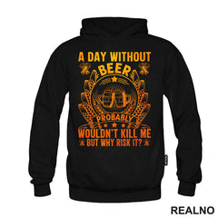 A Day Without Beer Probably Wouldn't Kill Me. But Why Risk It? Orange and Yellow - Humor