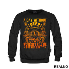 A Day Without Beer Probably Wouldn't Kill Me. But Why Risk It? Orange and Yellow - Humor