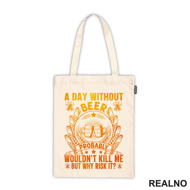 A Day Without Beer Probably Wouldn't Kill Me. But Why Risk It? Orange and Yellow - Humor