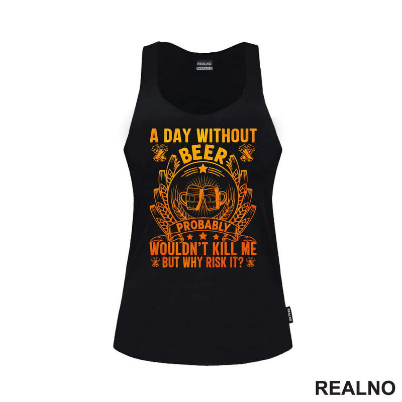 A Day Without Beer Probably Wouldn't Kill Me. But Why Risk It? Orange and Yellow - Humor
