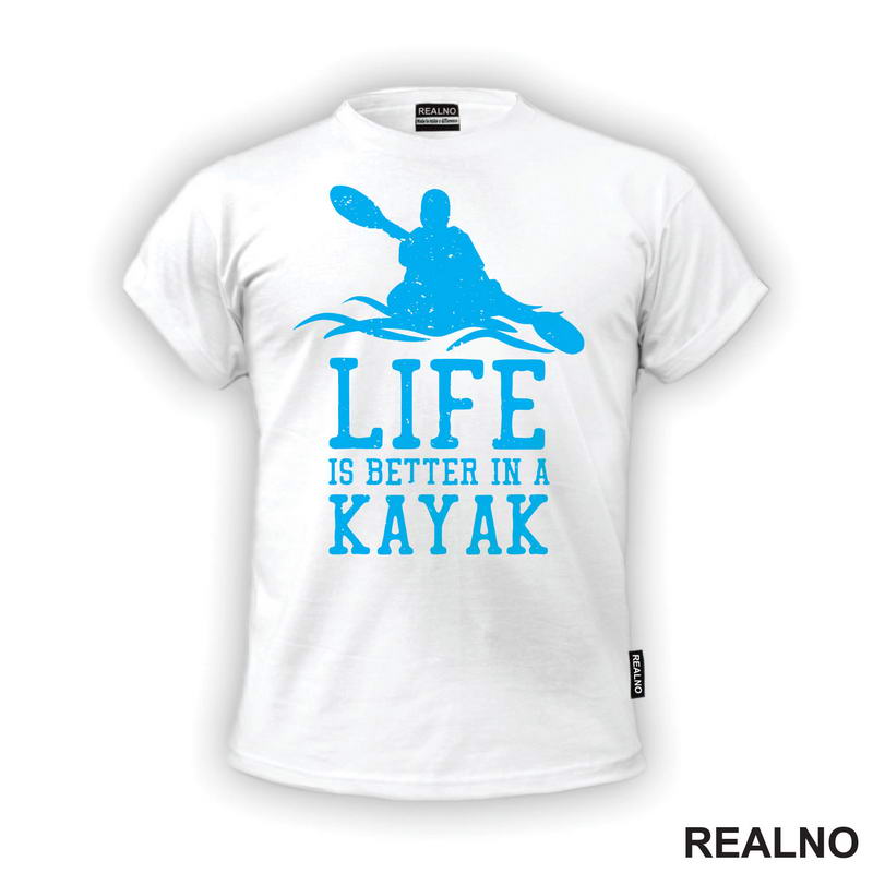 Life Is Better In A Kayak - Blue - Kampovanje - Priroda - Nature