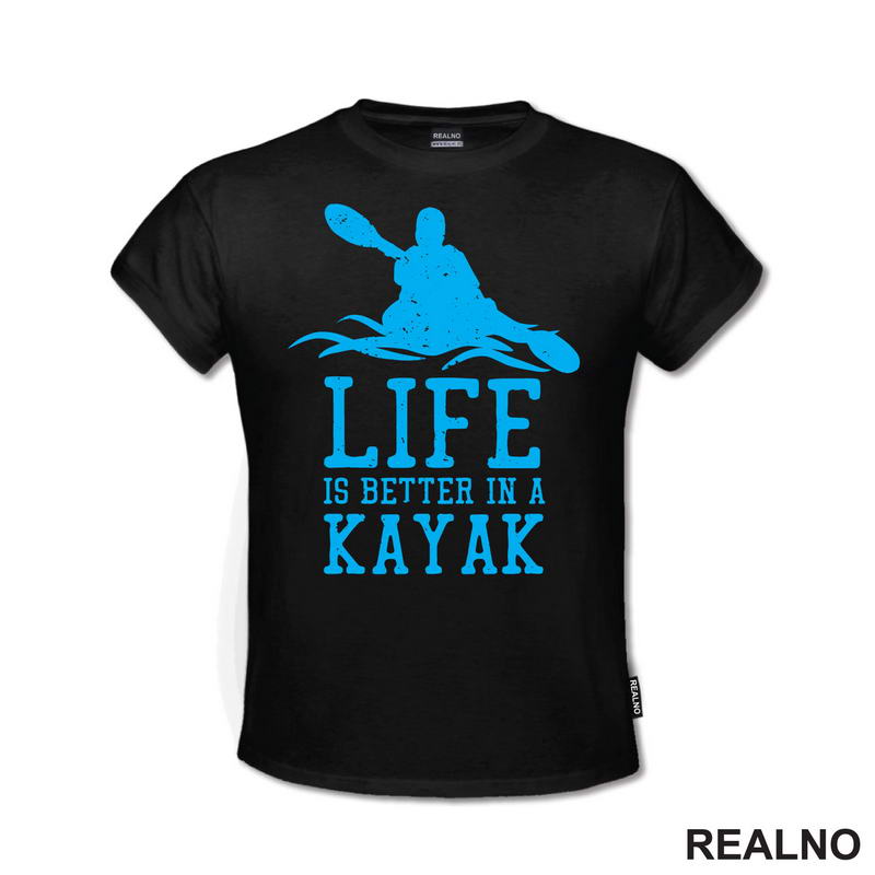 Life Is Better In A Kayak - Blue - Kampovanje - Priroda - Nature