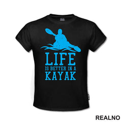 Life Is Better In A Kayak - Blue - Kampovanje - Priroda - Nature