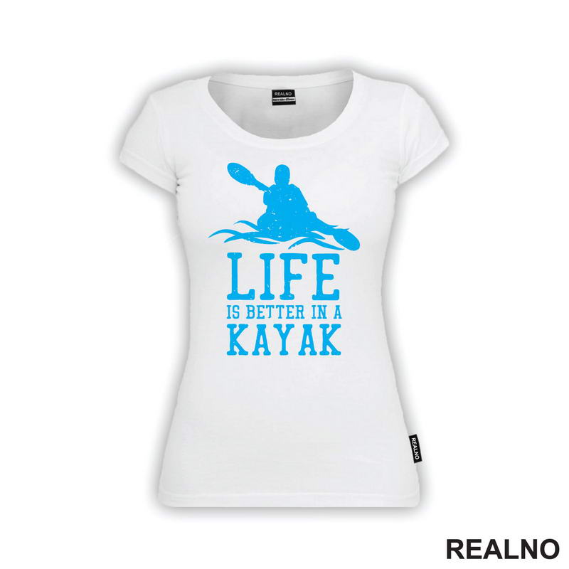 Life Is Better In A Kayak - Blue - Kampovanje - Priroda - Nature