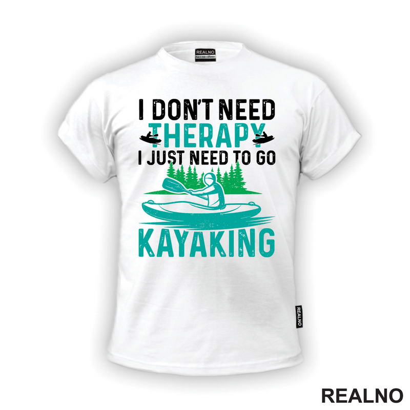 I Don't Need Therapy, I Just Need To Go Kayaking - Kampovanje - Priroda - Nature
