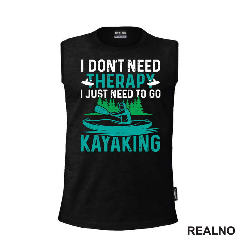I Don't Need Therapy, I Just Need To Go Kayaking - Kampovanje - Priroda - Nature
