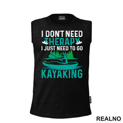 I Don't Need Therapy, I Just Need To Go Kayaking - Kampovanje - Priroda - Nature