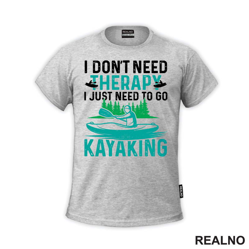 I Don't Need Therapy, I Just Need To Go Kayaking - Kampovanje - Priroda - Nature