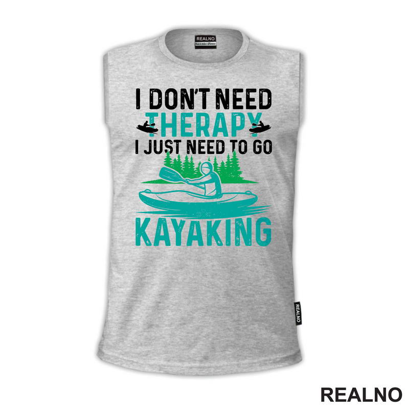 I Don't Need Therapy, I Just Need To Go Kayaking - Kampovanje - Priroda - Nature