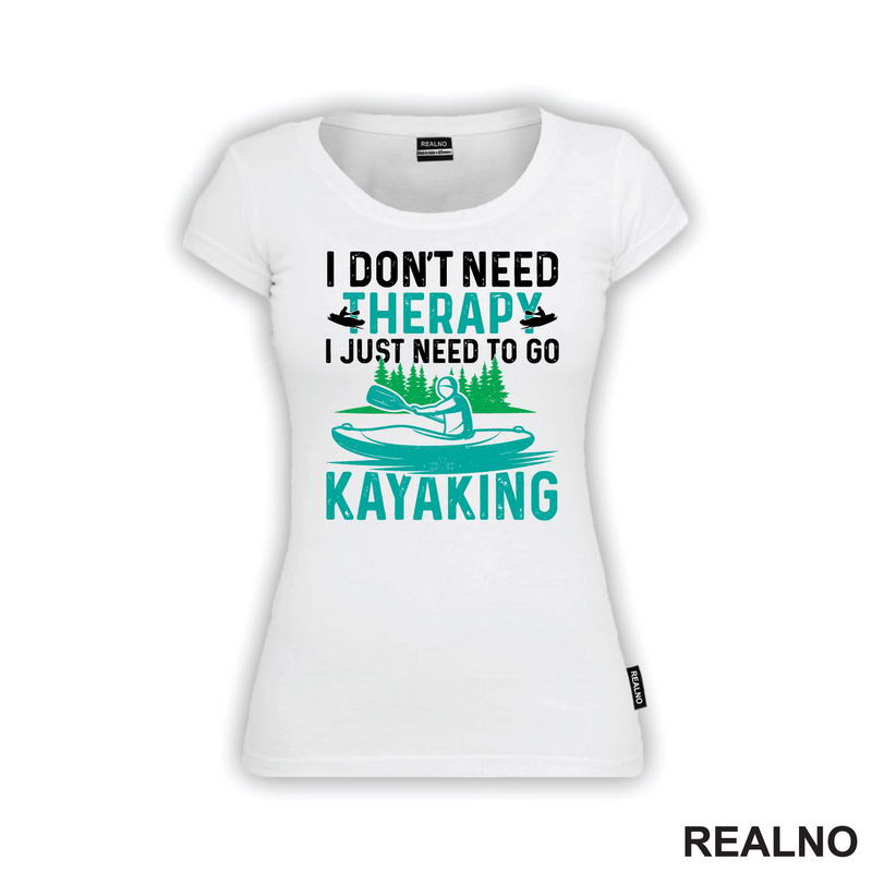 I Don't Need Therapy, I Just Need To Go Kayaking - Kampovanje - Priroda - Nature