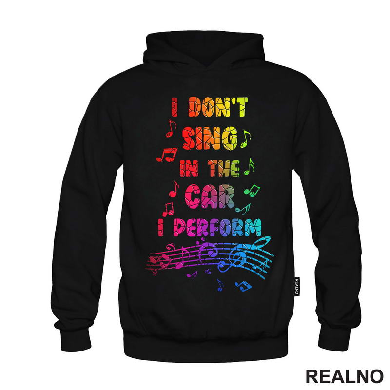 I Don't Sing In The Car I Perform - Colors - Humor