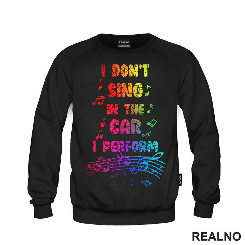 I Don't Sing In The Car I Perform - Colors - Humor