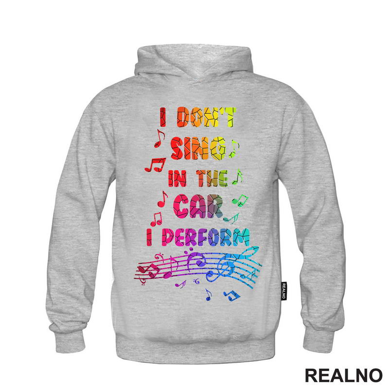 I Don't Sing In The Car I Perform - Colors - Humor