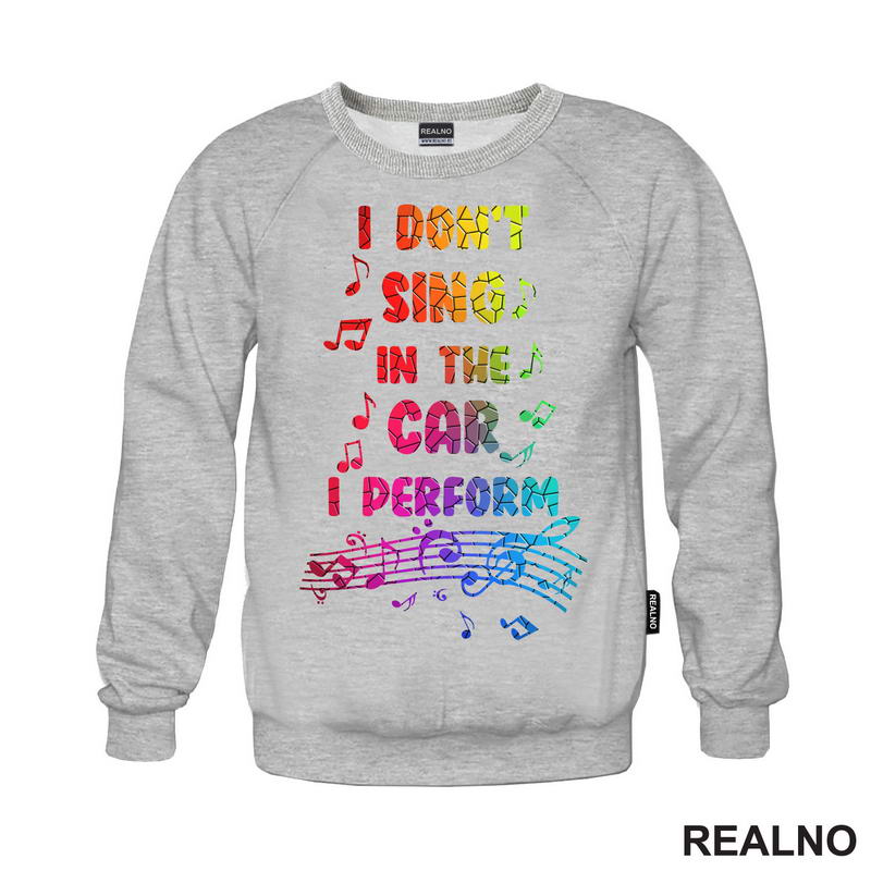 I Don't Sing In The Car I Perform - Colors - Humor