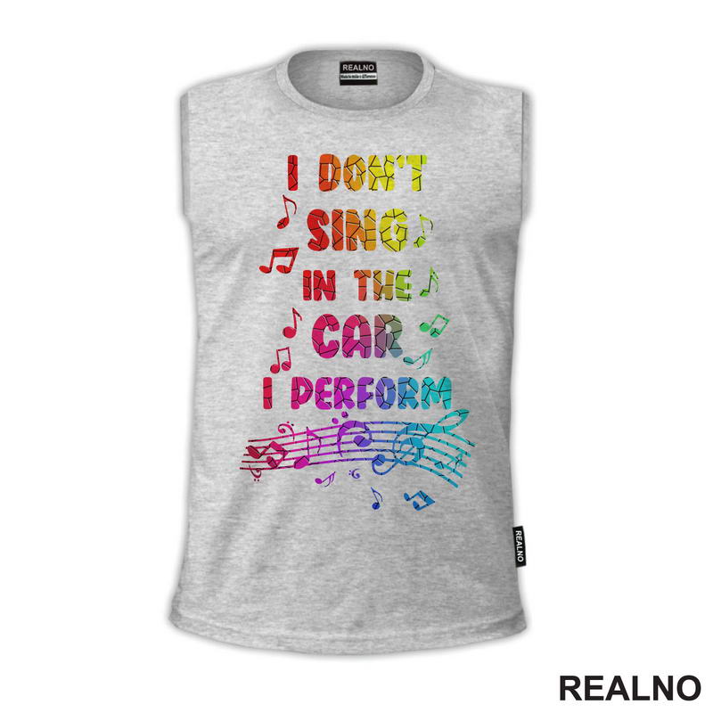 I Don't Sing In The Car I Perform - Colors - Humor