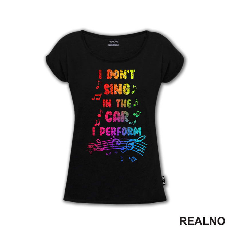 I Don't Sing In The Car I Perform - Colors - Humor