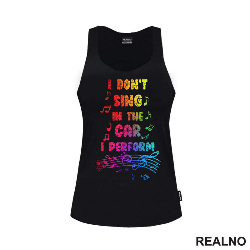 I Don't Sing In The Car I Perform - Colors - Humor