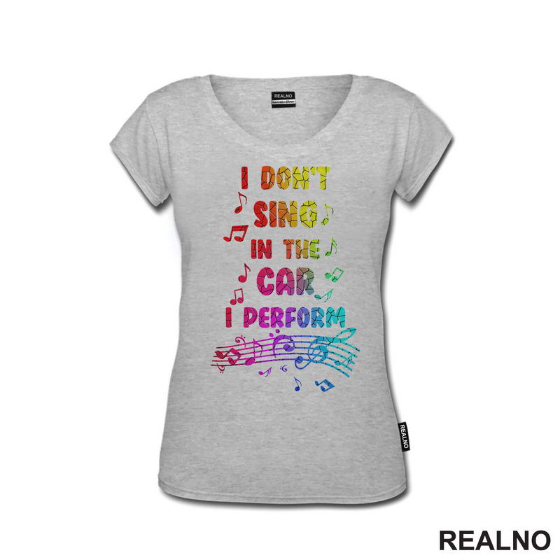 I Don't Sing In The Car I Perform - Colors - Humor