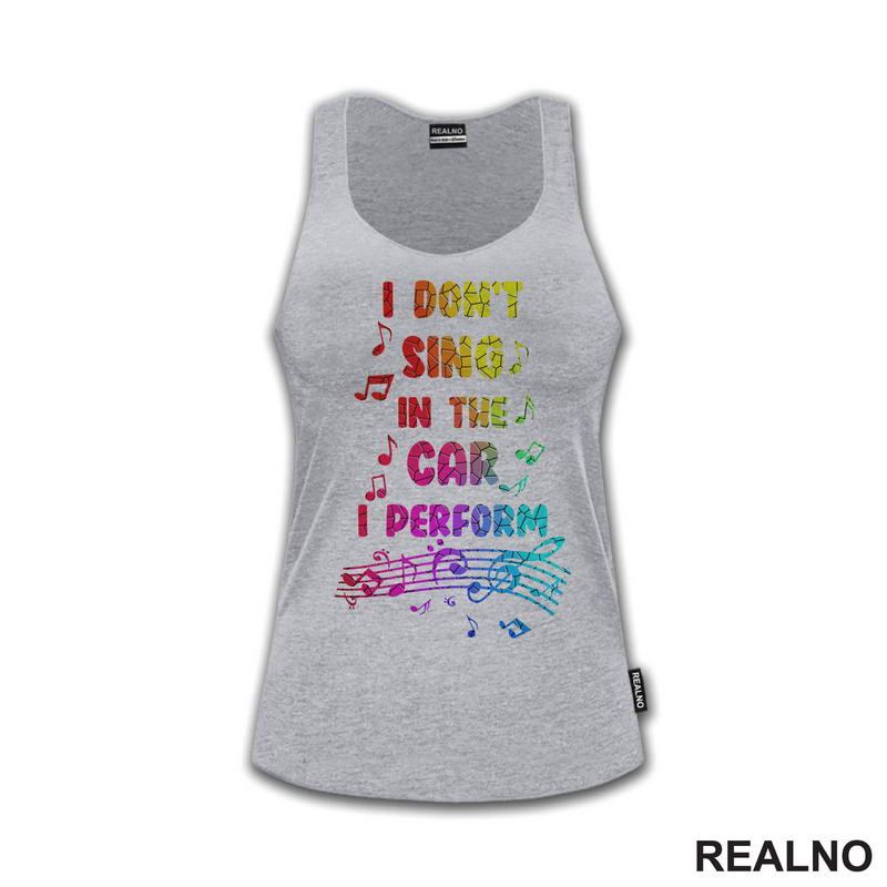 I Don't Sing In The Car I Perform - Colors - Humor
