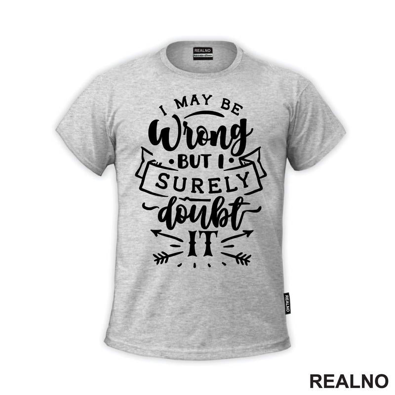 I May Be Wrong But I Surely Doubt It - Humor