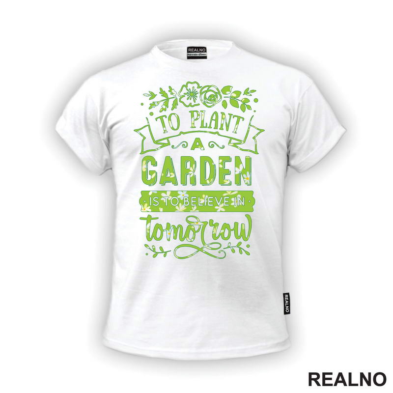 To Plant A Garden Is To Beleve In Tomorrow - Green - Bašta i Cveće