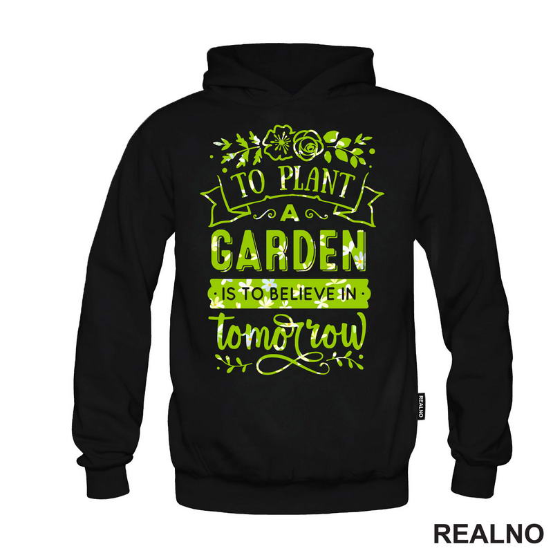 To Plant A Garden Is To Beleve In Tomorrow - Green - Bašta i Cveće