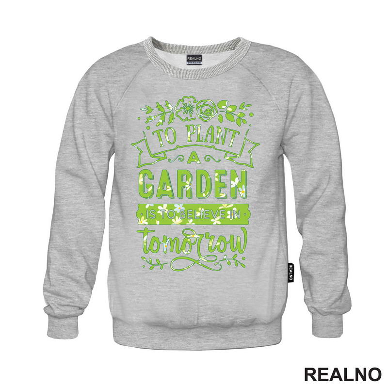 To Plant A Garden Is To Beleve In Tomorrow - Green - Bašta i Cveće