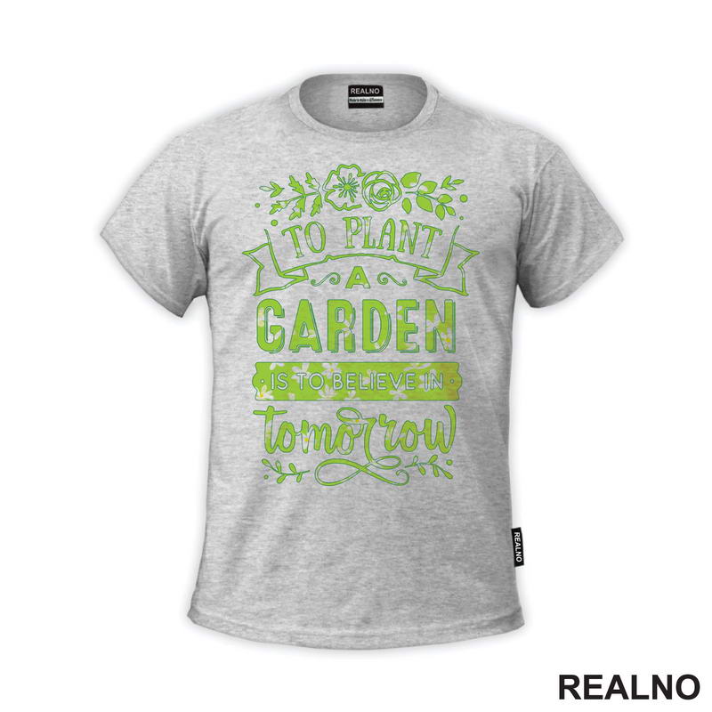 To Plant A Garden Is To Beleve In Tomorrow - Green - Bašta i Cveće
