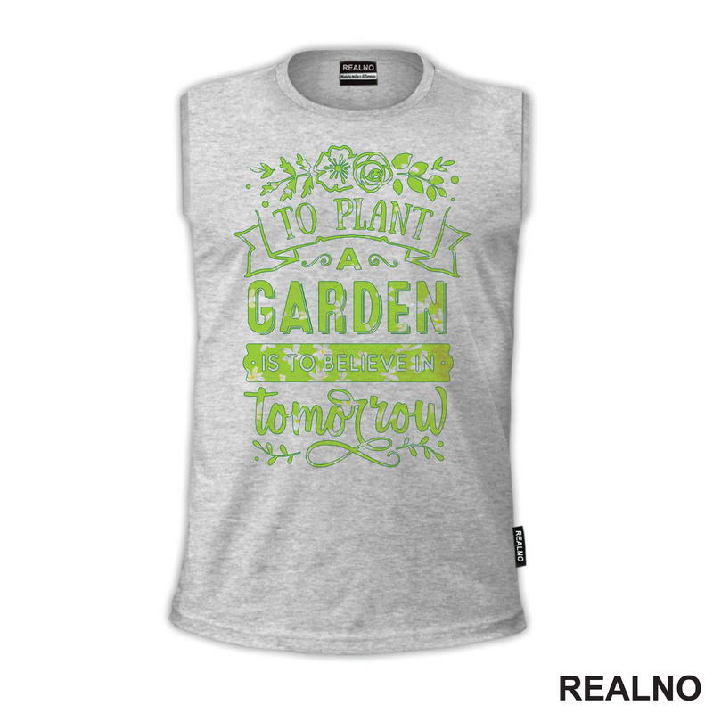 To Plant A Garden Is To Beleve In Tomorrow - Green - Bašta i Cveće