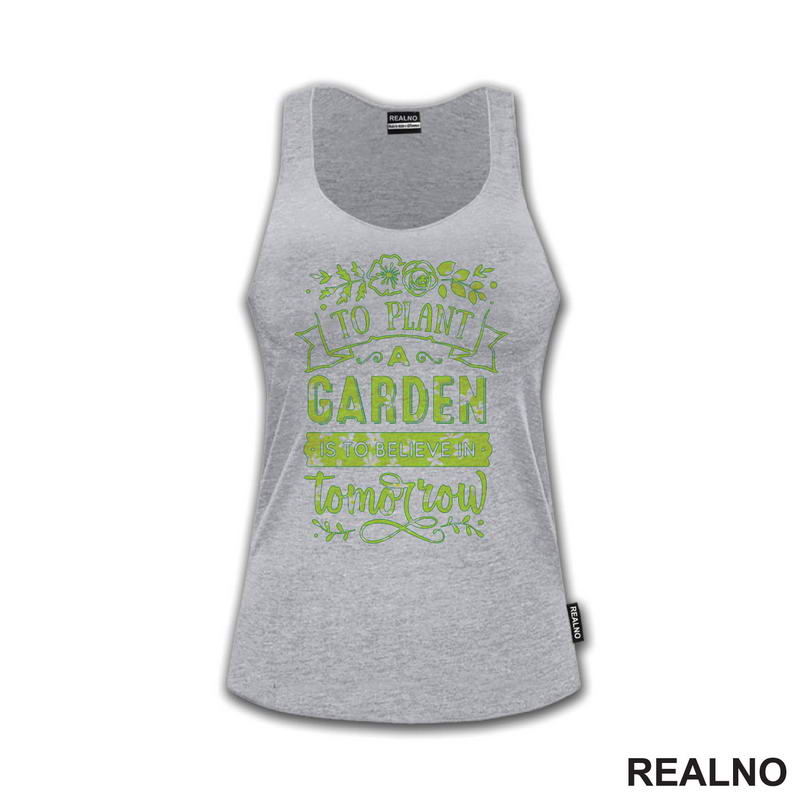 To Plant A Garden Is To Beleve In Tomorrow - Green - Bašta i Cveće