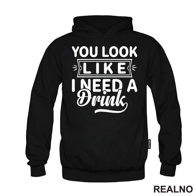 You Look Like I Need A Drink - Humor
