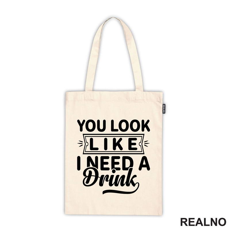You Look Like I Need A Drink - Humor