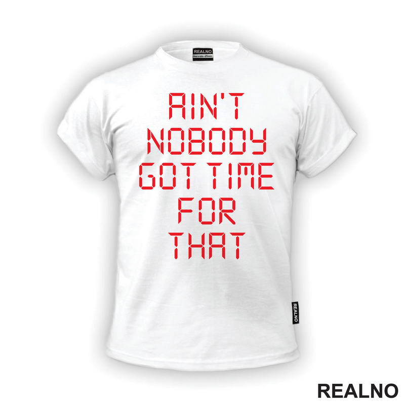 Ain't Nobody Got Time For That - Clock - Humor