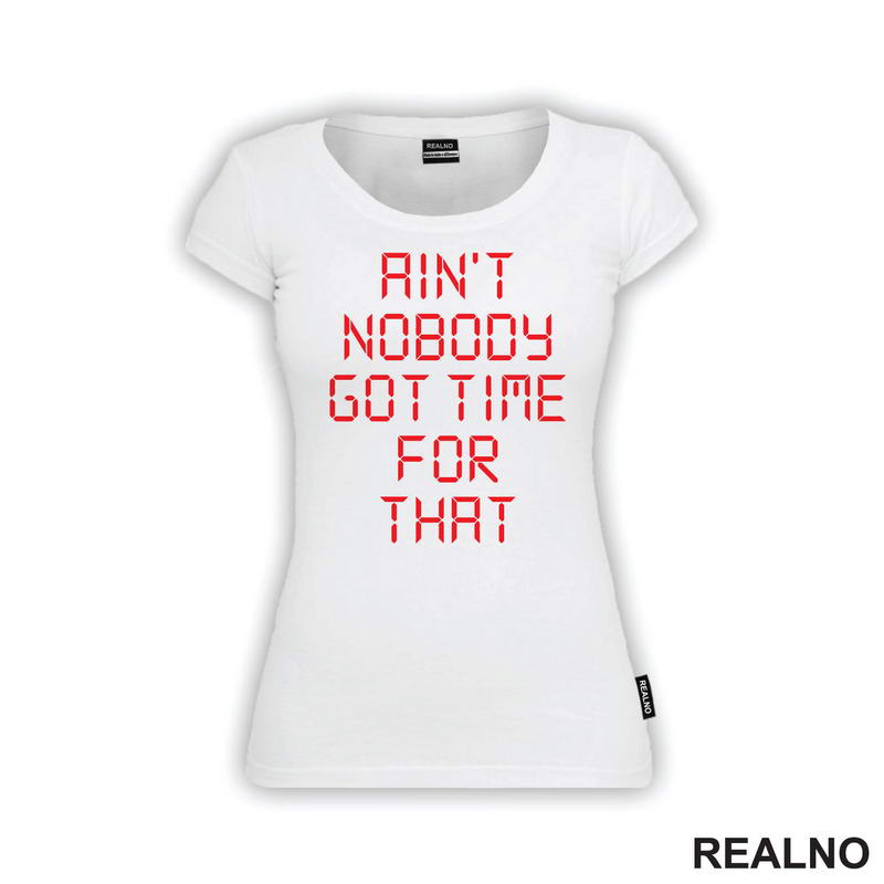 Ain't Nobody Got Time For That - Clock - Humor