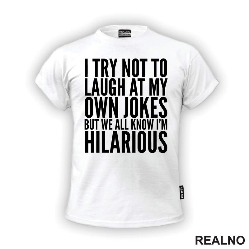I Try Not To Laugh At My Own Jokes, But We All Know I'm Hilarious - Humor